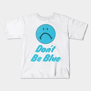 Don't Be Blue Kids T-Shirt